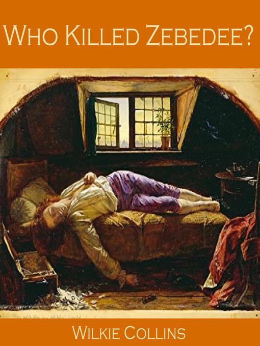 Title details for Who killed Zebedee? by Wilkie Collins - Wait list